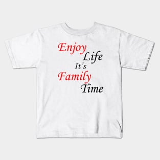 Enjoy Life It's Family Time Kids T-Shirt